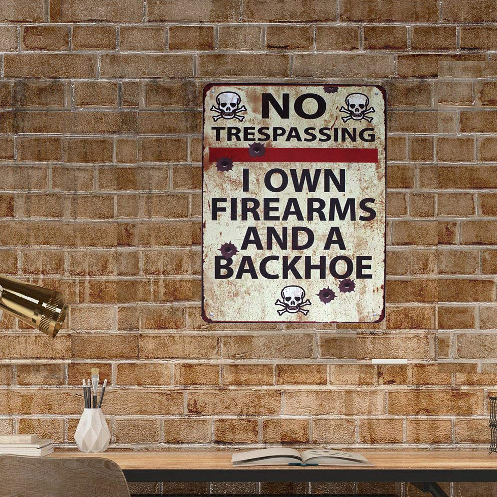 No Trespassing Warning Sign – “I Own Firearms & a Backhoe” Vintage Metal Wall Art for Home, Garage, or Farm Decor