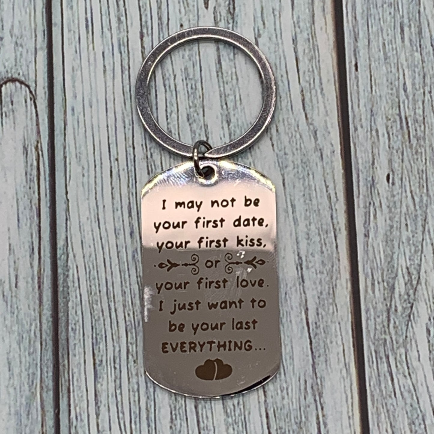 I May Not Be Your First I Want to Be Your Last Everything Keychain Gift for Him or Her