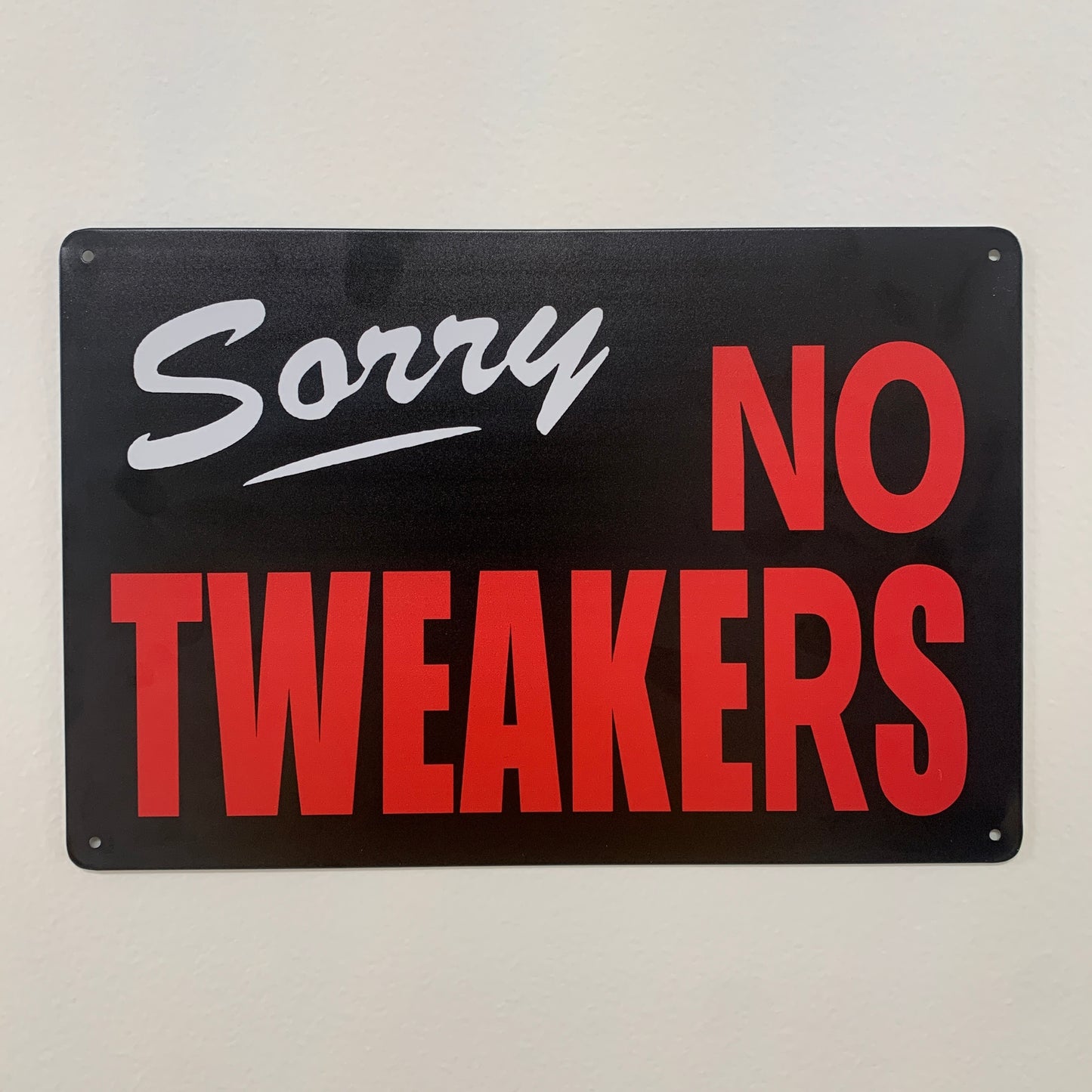 Sorry NO TWEAKERS Funny Metal Sign- 8x12in