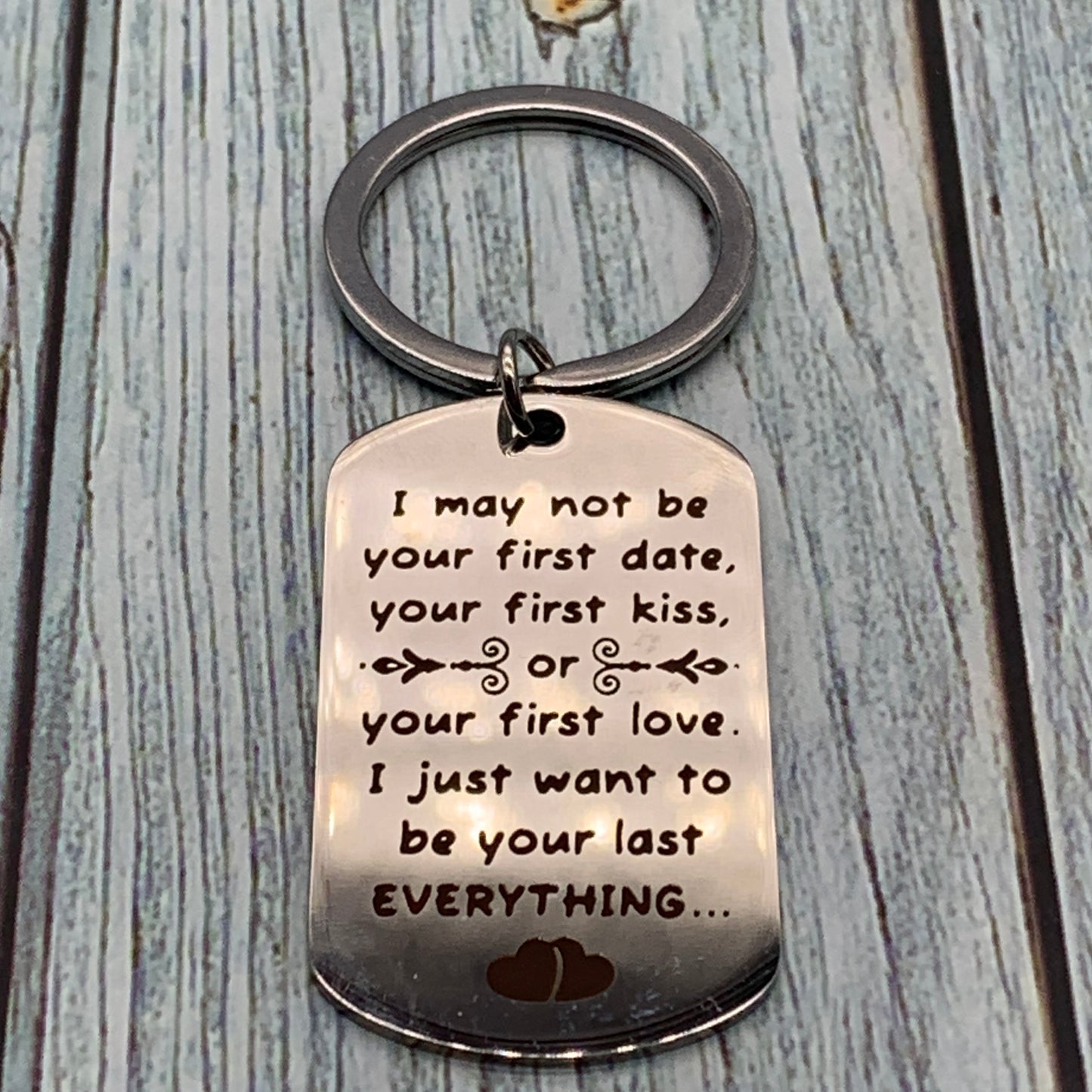 I May Not Be Your First I Want to Be Your Last Everything Keychain Gift for Him or Her