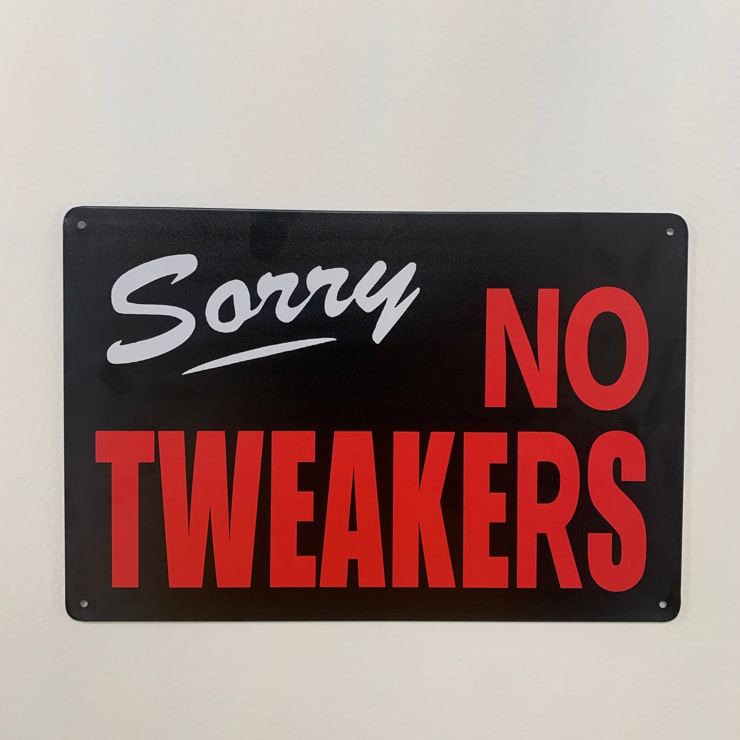 Sorry NO TWEAKERS Funny Metal Sign- 8x12in