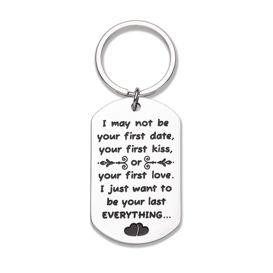 I May Not Be Your First I Want to Be Your Last Everything Keychain Gift for Him or Her