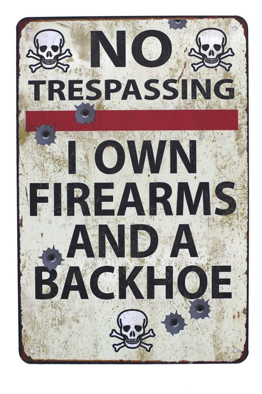 No Trespassing Warning Sign – “I Own Firearms & a Backhoe” Vintage Metal Wall Art for Home, Garage, or Farm Decor