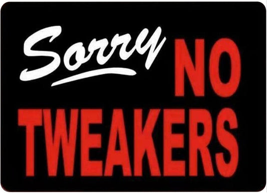 Sorry NO TWEAKERS Funny Metal Sign- 8x12in