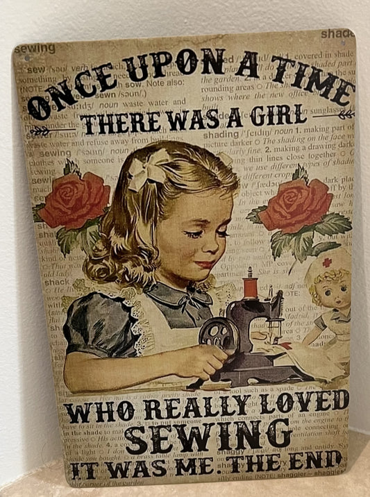 Once Upon A Time There was A Girl Who Really Loved Sewing Tin Sign 8"x12"🧵